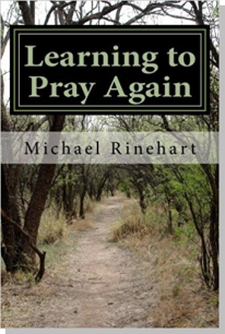 Learning to Pray Again by Michael Rinehart